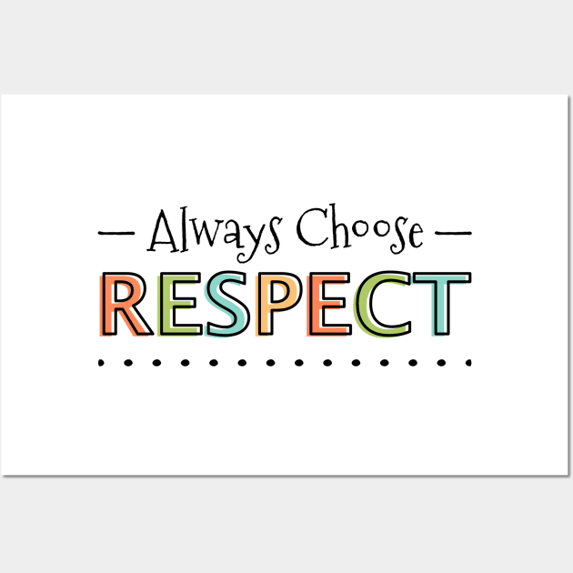 Always Choose Respect Wall Art by Sandpiper Print Design